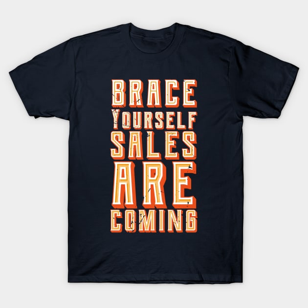 Brace Yourself Sales Are Coming (v1) T-Shirt by bluerockproducts